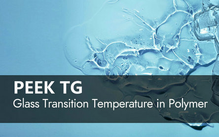 PEEK Tg Explicado: Guia da Temperatura de Transição Vítrea